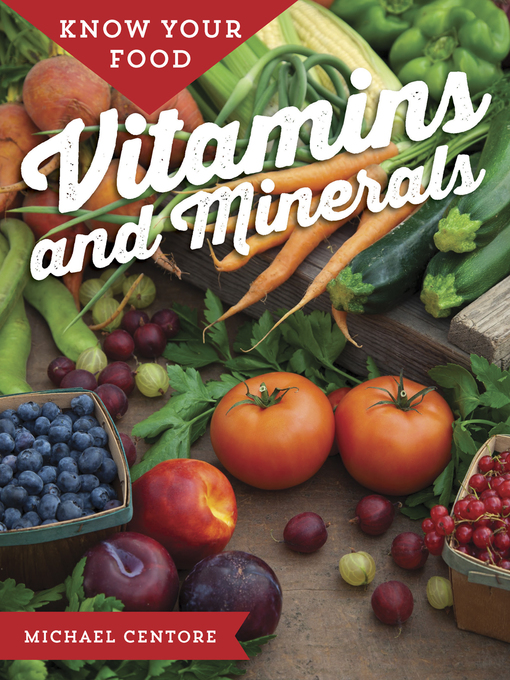Title details for Know Your Food: Vitamins and Minerals by Michael Centore - Available